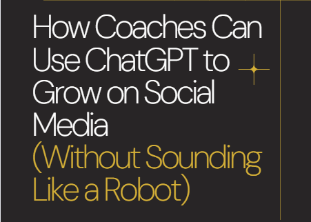 How Coaches Can Use ChatGPT to Grow on Social Media  (Without Sounding Like a Robot)